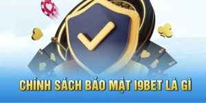 tìm hiểu chính sách bảo mật i9bet