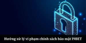 xử lý vi phạm chính sách tại i9bet