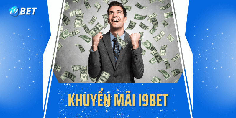 Khuyến Mãi Đăng Ký I9bet - Lợi Ích Và Nội Dung Chi Tiết