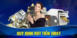 quy định rút tiền i9bet